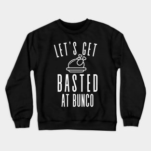 Let's Get Basted at Bunco Thanksgiving Funny Crewneck Sweatshirt